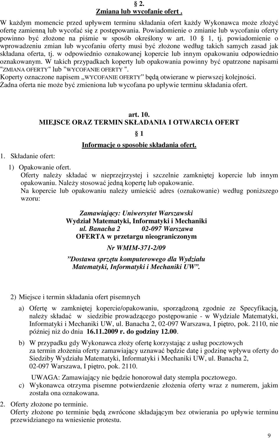 powiadomienie o wprowadzeniu zmian lub wycofaniu oferty musi być złoŝone według takich samych zasad jak składana oferta, tj.