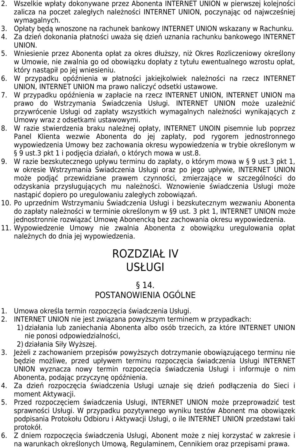 Wniesienie przez Abonenta opłat za okres dłuższy, niż Okres Rozliczeniowy określony w Umowie, nie zwalnia go od obowiązku dopłaty z tytułu ewentualnego wzrostu opłat, który nastąpił po jej wniesieniu.