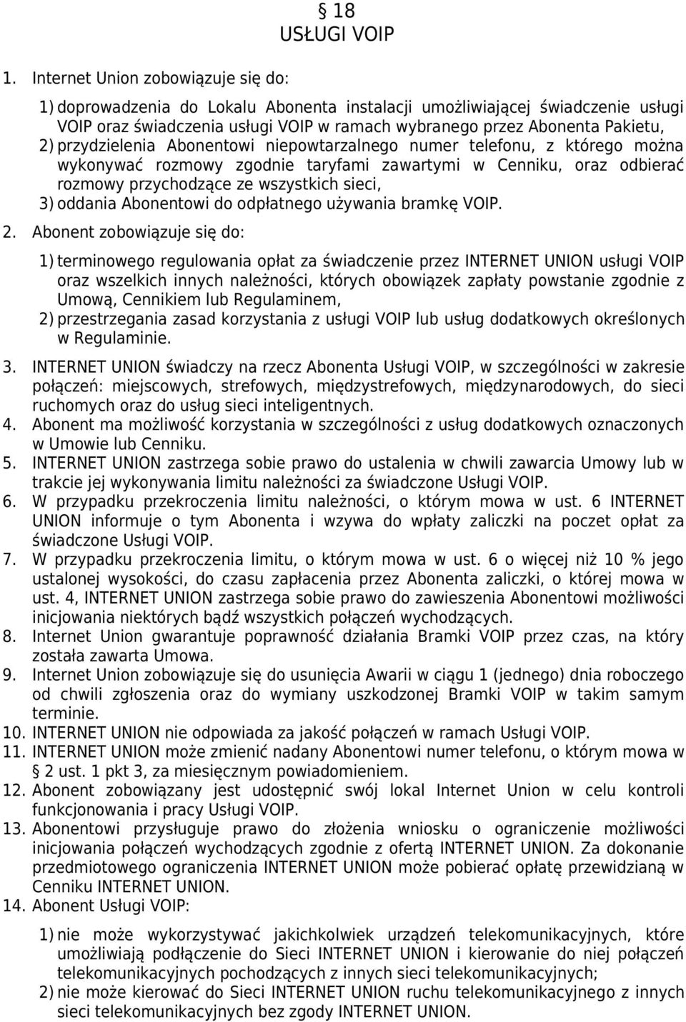 sieci, 3) oddania Abonentowi do odpłatnego używania bramkę VOIP. 2.