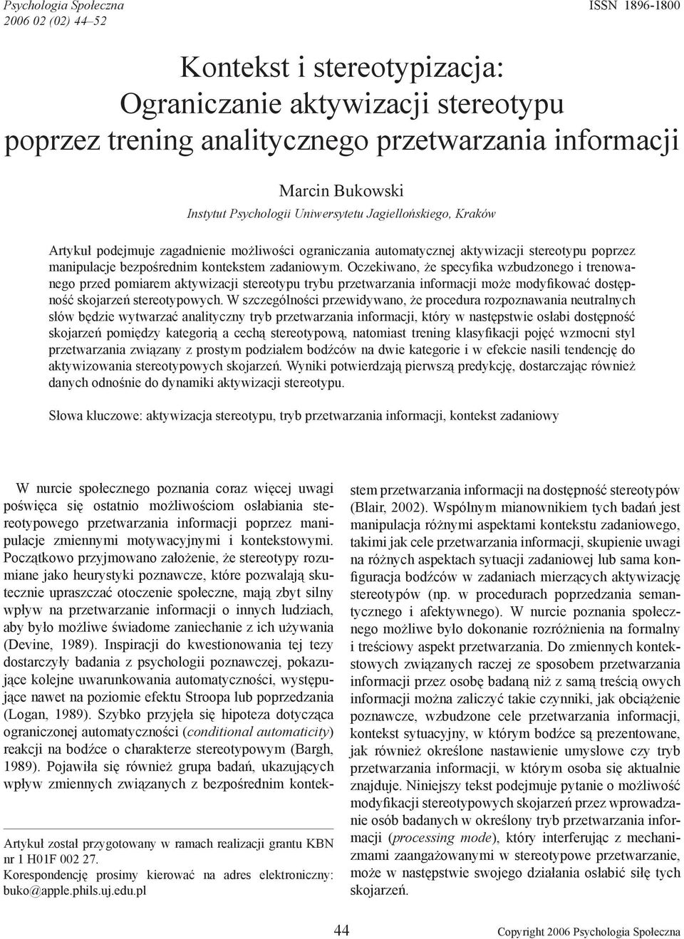 Oczekiwano, że specyfika wzbudzonego i trenowanego przed pomiarem aktywizacji stereotypu trybu przetwarzania informacji może modyfikować dostępność skojarzeń stereotypowych.