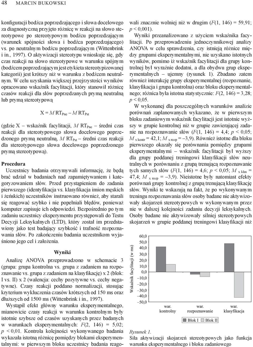 O aktywizacji stereotypu wnioskuje się, gdy czas reakcji na słowo stereotypowe w warunku spójnym (bodźcem poprzedzającym jest etykieta stereotypizowanej kategorii) jest krótszy niż w warunku z