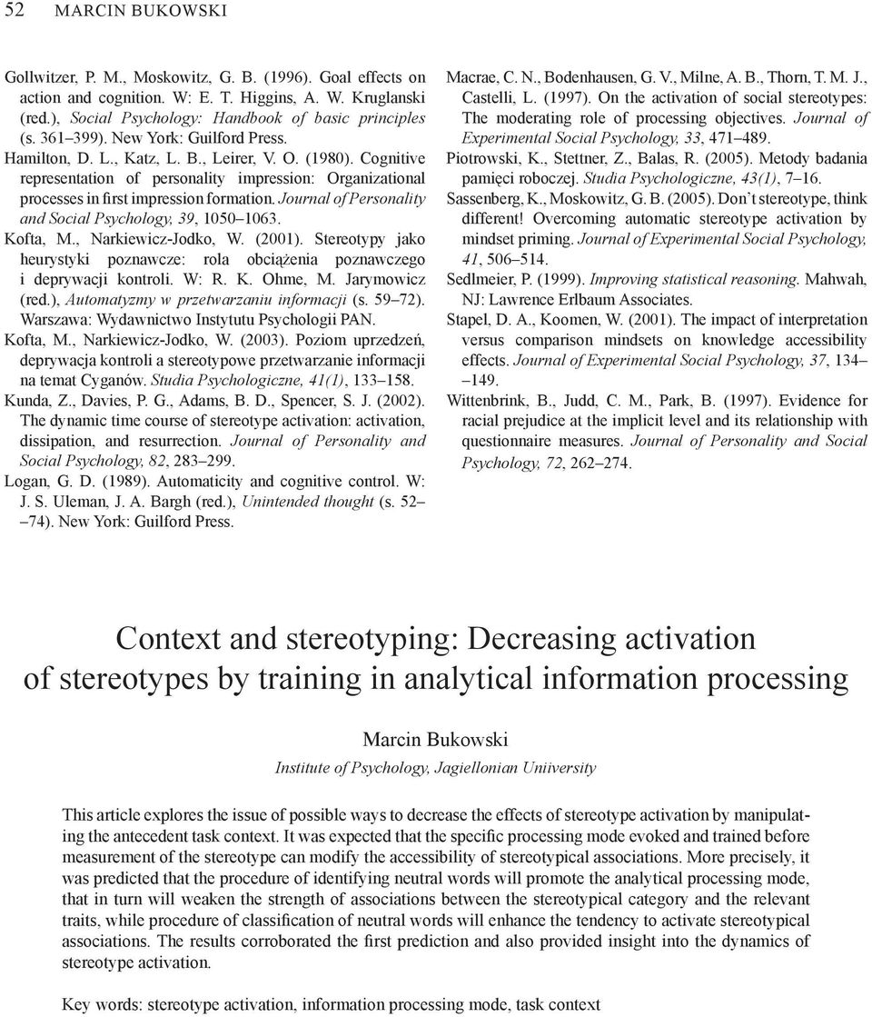 Journal of Personality and Social Psychology, 39, 1050 1063. Kofta, M., Narkiewicz-Jodko, W. (2001). Stereotypy jako heurystyki poznawcze: rola obciążenia poznawczego i deprywacji kontroli. W: R. K. Ohme, M.