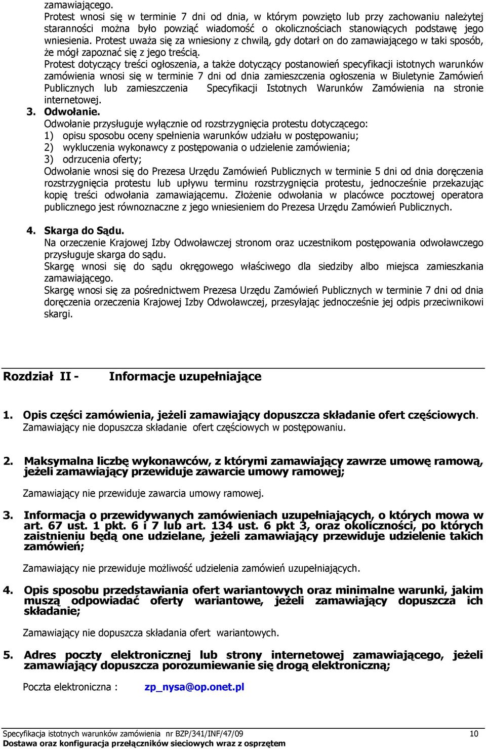 Protest uważa się za wniesiony z chwilą, gdy dotarł on do zamawiającego w taki sposób, że mógł zapoznać się z jego treścią.