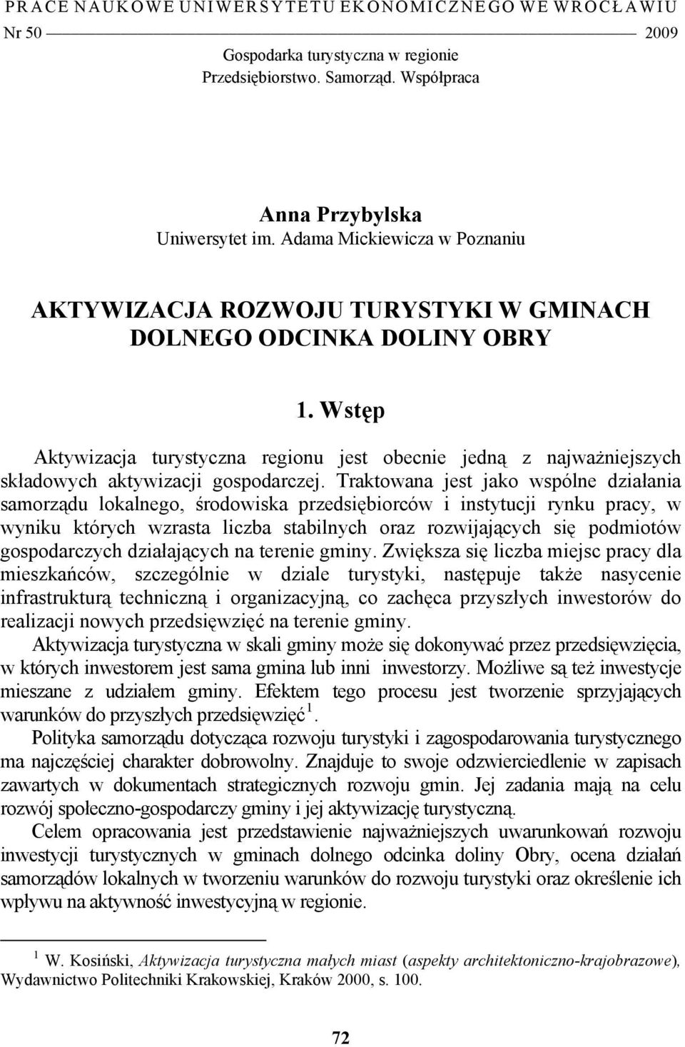 Wstęp Aktywizacja turystyczna regionu jest obecnie jedną z najważniejszych składowych aktywizacji gospodarczej.