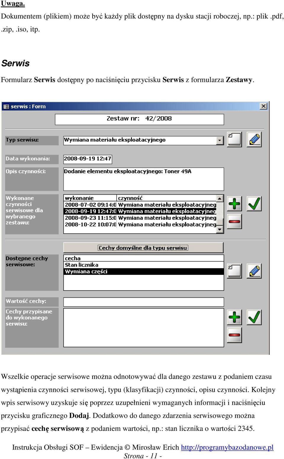 Wszelkie operacje serwisowe można odnotowywać dla danego zestawu z podaniem czasu wystąpienia czynności serwisowej, typu (klasyfikacji) czynności, opisu