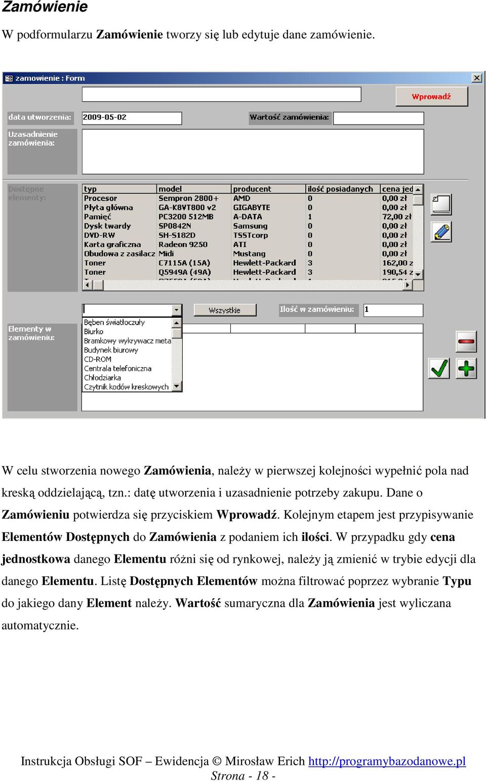 Dane o Zamówieniu potwierdza się przyciskiem Wprowadź. Kolejnym etapem jest przypisywanie Elementów Dostępnych do Zamówienia z podaniem ich ilości.