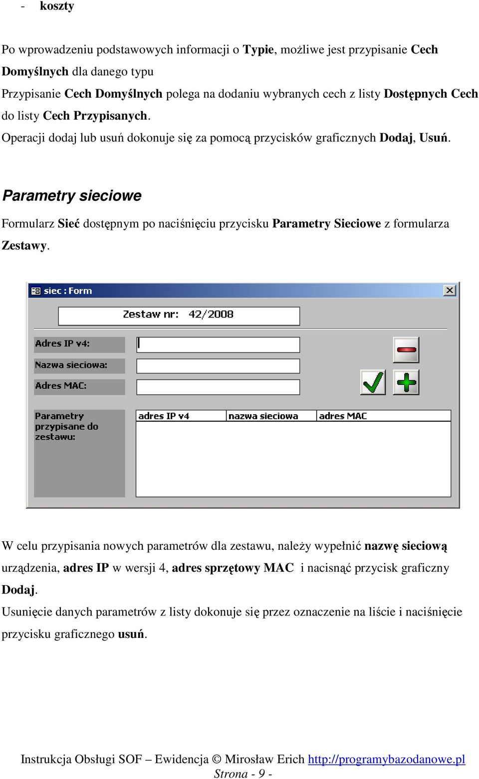 Parametry sieciowe Formularz Sieć dostępnym po naciśnięciu przycisku Parametry Sieciowe z formularza Zestawy.