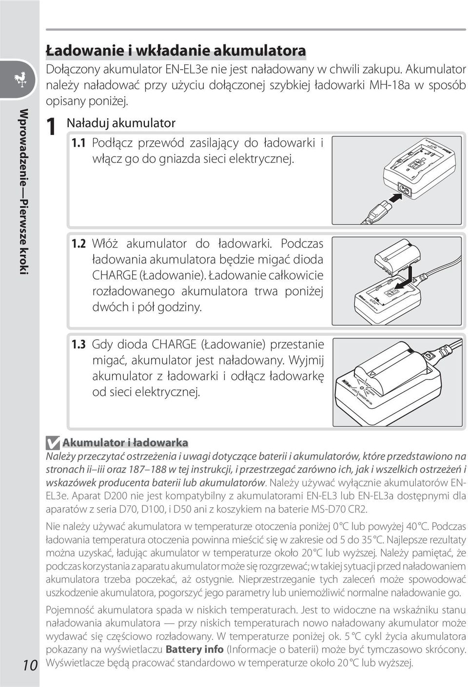 1 Podłącz przewód zasilający do ładowarki i włącz go do gniazda sieci elektrycznej. 1.2 Włóż akumulator do ładowarki. Podczas ładowania akumulatora będzie migać dioda CHARGE (Ładowanie).