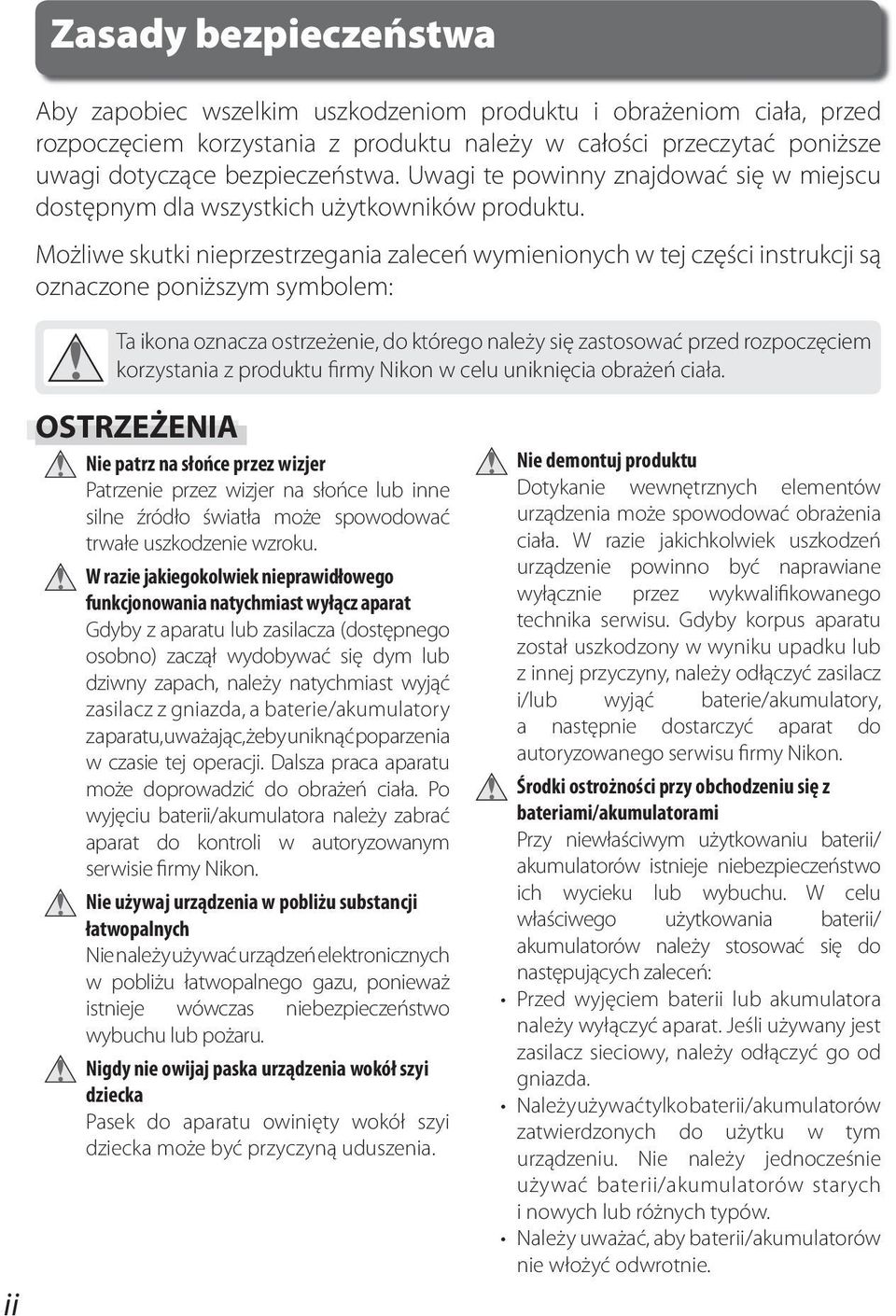 Możliwe skutki nieprzestrzegania zaleceń wymienionych w tej części instrukcji są oznaczone poniższym symbolem: Ta ikona oznacza ostrzeżenie, do którego należy się zastosować przed rozpoczęciem