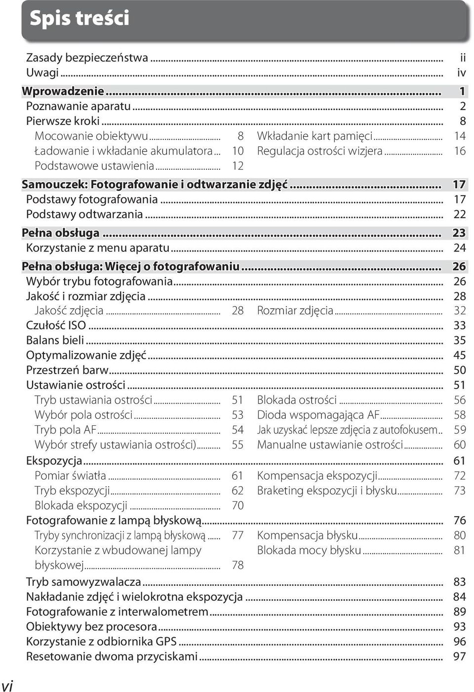 .. 23 Korzystanie z menu aparatu... 24 Pełna obsługa: Więcej o fotografowaniu... 26 Wybór trybu fotografowania... 26 Jakość i rozmiar zdjęcia... 28 Jakość zdjęcia... 28 Rozmiar zdjęcia.