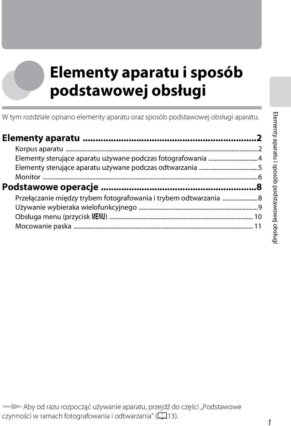 ..8 Przełączanie między trybem fotografowania i trybem odtwarzania...8 Używanie wybieraka wielofunkcyjnego...9 Obsługa menu (przycisk d)... 10 Mocowanie paska.