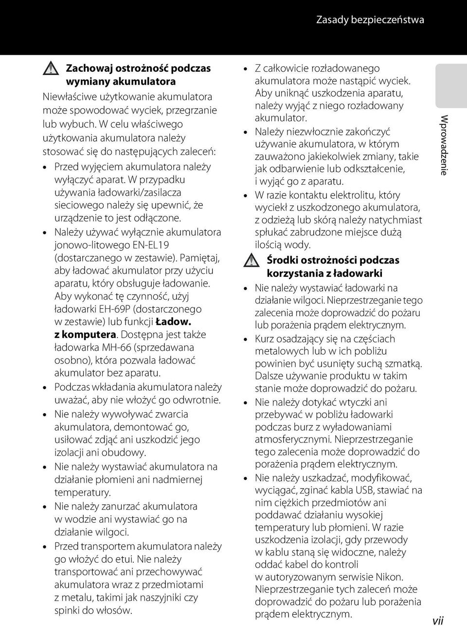 W przypadku używania ładowarki/zasilacza sieciowego należy się upewnić, że urządzenie to jest odłączone. Należy używać wyłącznie akumulatora jonowo-litowego EN-EL19 (dostarczanego w zestawie).