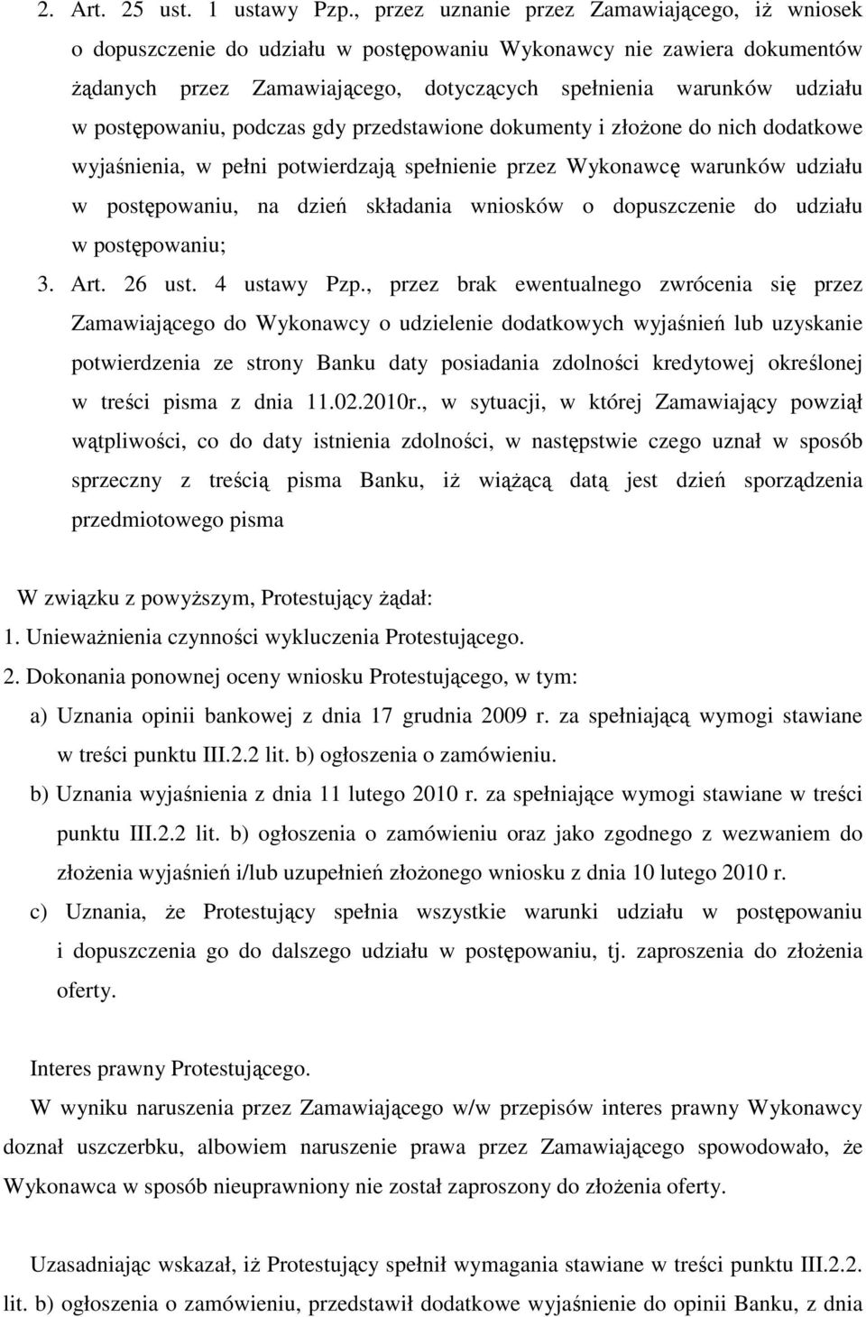 postępowaniu, podczas gdy przedstawione dokumenty i złoŝone do nich dodatkowe wyjaśnienia, w pełni potwierdzają spełnienie przez Wykonawcę warunków udziału w postępowaniu, na dzień składania wniosków