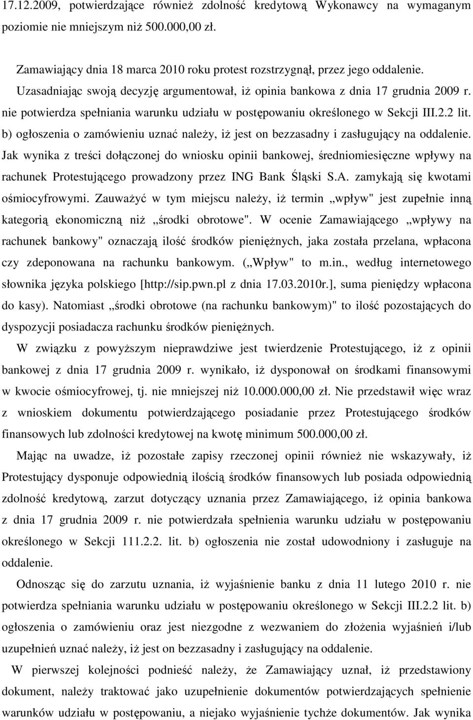 b) ogłoszenia o zamówieniu uznać naleŝy, iŝ jest on bezzasadny i zasługujący na oddalenie.