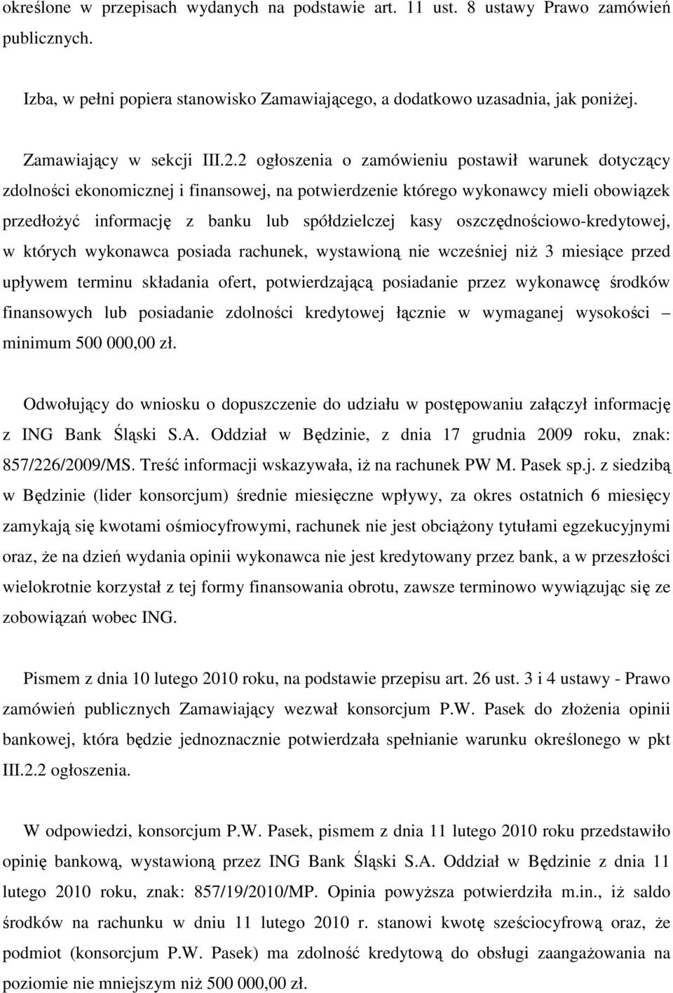 2 ogłoszenia o zamówieniu postawił warunek dotyczący zdolności ekonomicznej i finansowej, na potwierdzenie którego wykonawcy mieli obowiązek przedłoŝyć informację z banku lub spółdzielczej kasy