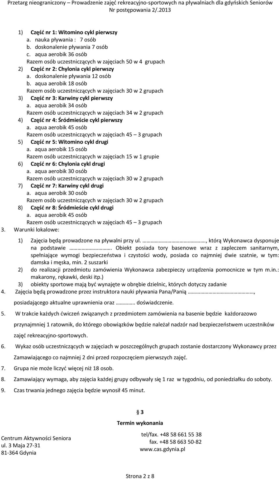 aqua aerobik 18 osób Razem osób uczestniczących w zajęciach 30 w 2 grupach 3) Część nr 3: Karwiny cykl pierwszy a.