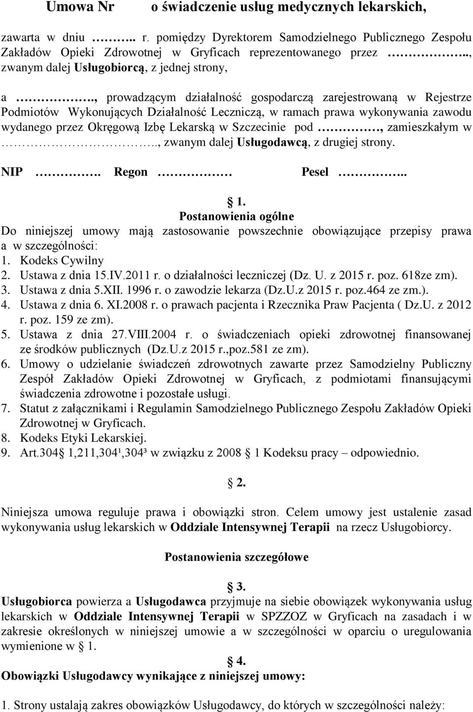 , prowadzącym działalność gospodarczą zarejestrowaną w Rejestrze Podmiotów Wykonujących Działalność Leczniczą, w ramach prawa wykonywania zawodu wydanego przez Okręgową Izbę Lekarską w Szczecinie