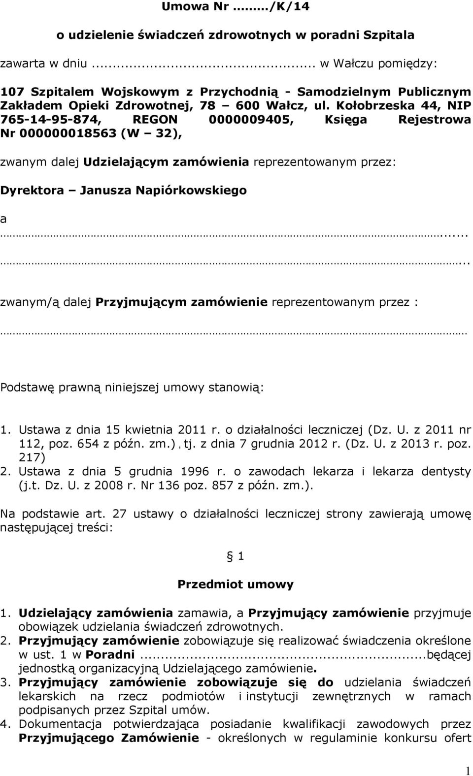 Kołobrzeska 44, NIP 765-14-95-874, REGON 0000009405, Księga Rejestrowa Nr 000000018563 (W 32), zwanym dalej Udzielającym zamówienia reprezentowanym przez: Dyrektora Janusza Napiórkowskiego a.