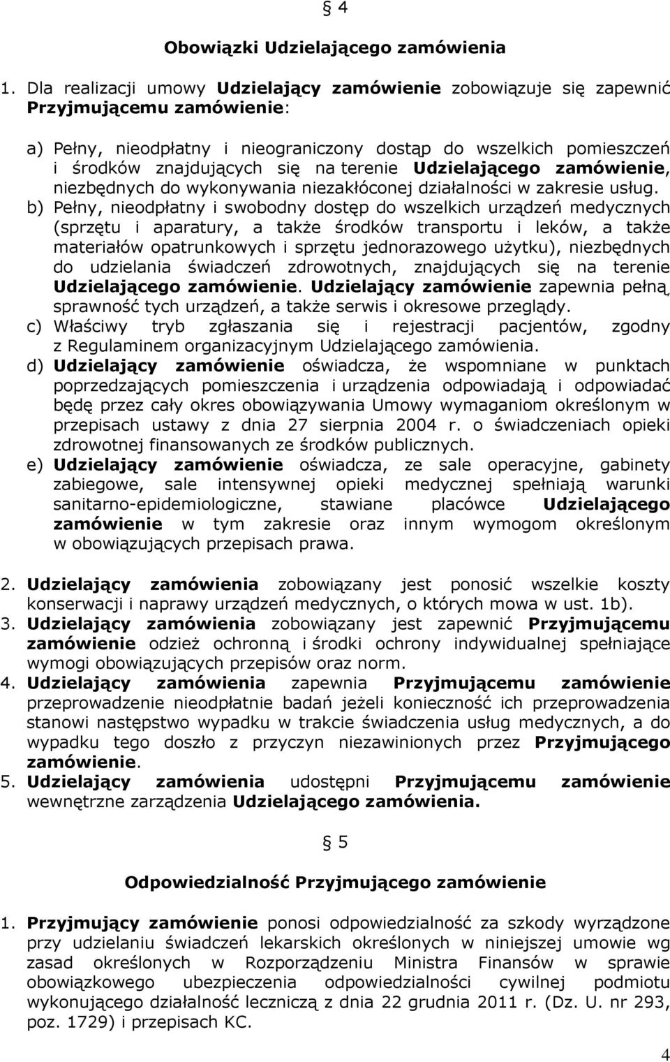 terenie Udzielającego zamówienie, niezbędnych do wykonywania niezakłóconej działalności w zakresie usług.