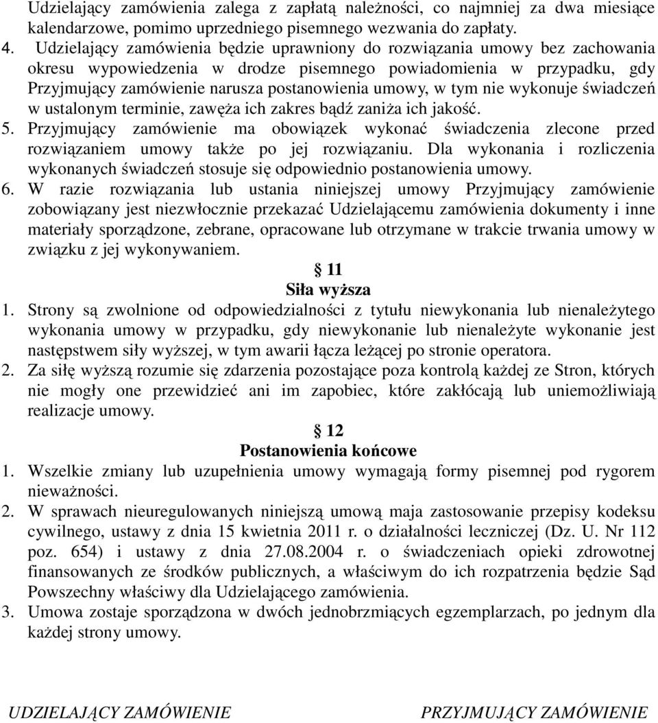 w tym nie wykonuje świadczeń w ustalonym terminie, zawęża ich zakres bądź zaniża ich jakość. 5.