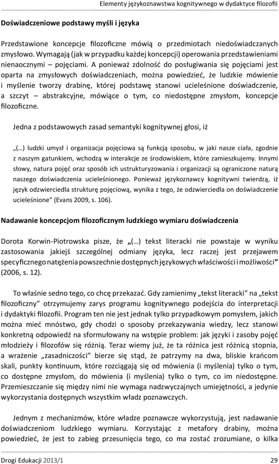 A ponieważ zdolność do posługiwania się pojęciami jest oparta na zmysłowych doświadczeniach, można powiedzieć, że ludzkie mówienie i myślenie tworzy drabinę, której podstawę stanowi ucieleśnione