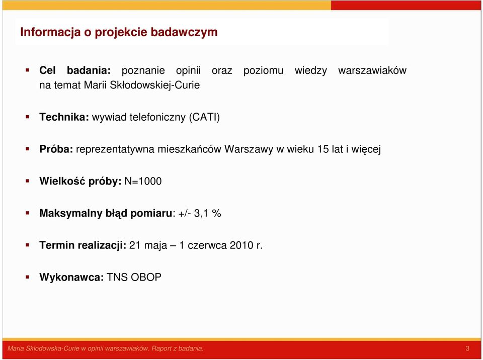 Warszawy w wieku 15 lat i więcej Wielkość próby: Maksymalny błąd pomiaru: +/- 3,1 % Termin realizacji: