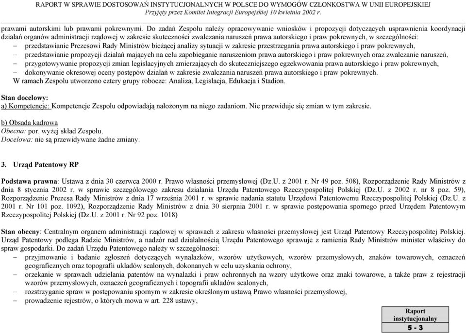 praw pokrewnych, w szczególności: przedstawianie Prezesowi Rady Ministrów bieżącej analizy sytuacji w zakresie przestrzegania prawa autorskiego i praw pokrewnych, przedstawianie propozycji działań