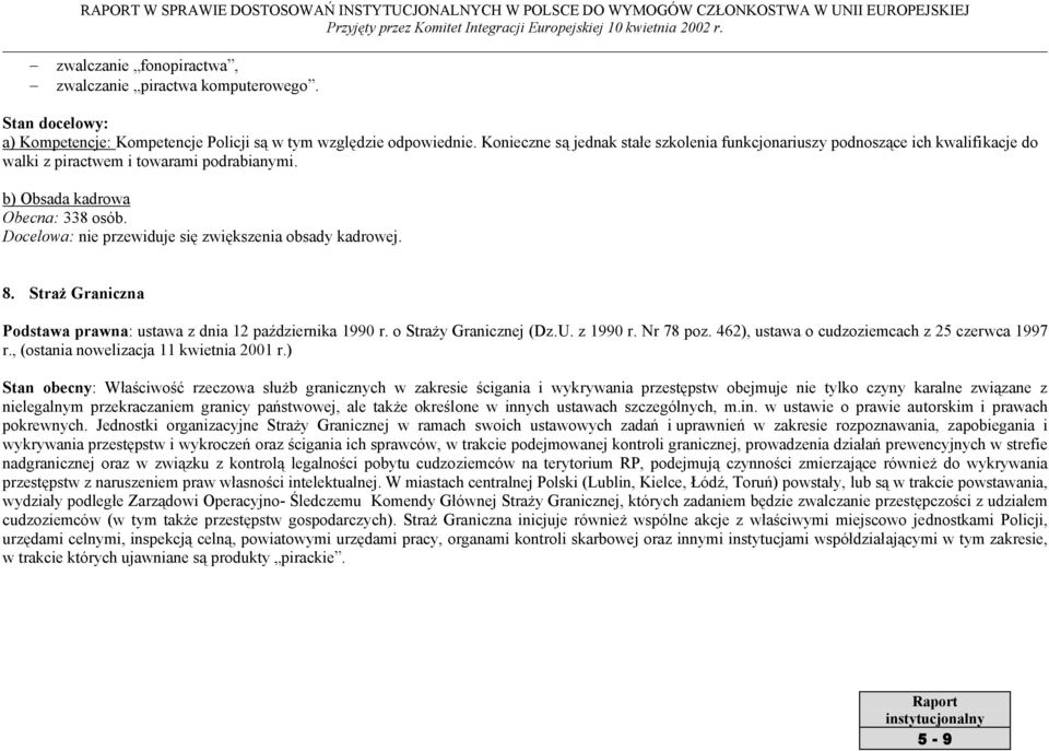 Docelowa: nie przewiduje się zwiększenia obsady kadrowej. 8. Straż Graniczna Podstawa prawna: ustawa z dnia 12 października 1990 r. o Straży Granicznej (Dz.U. z 1990 r. Nr 78 poz.