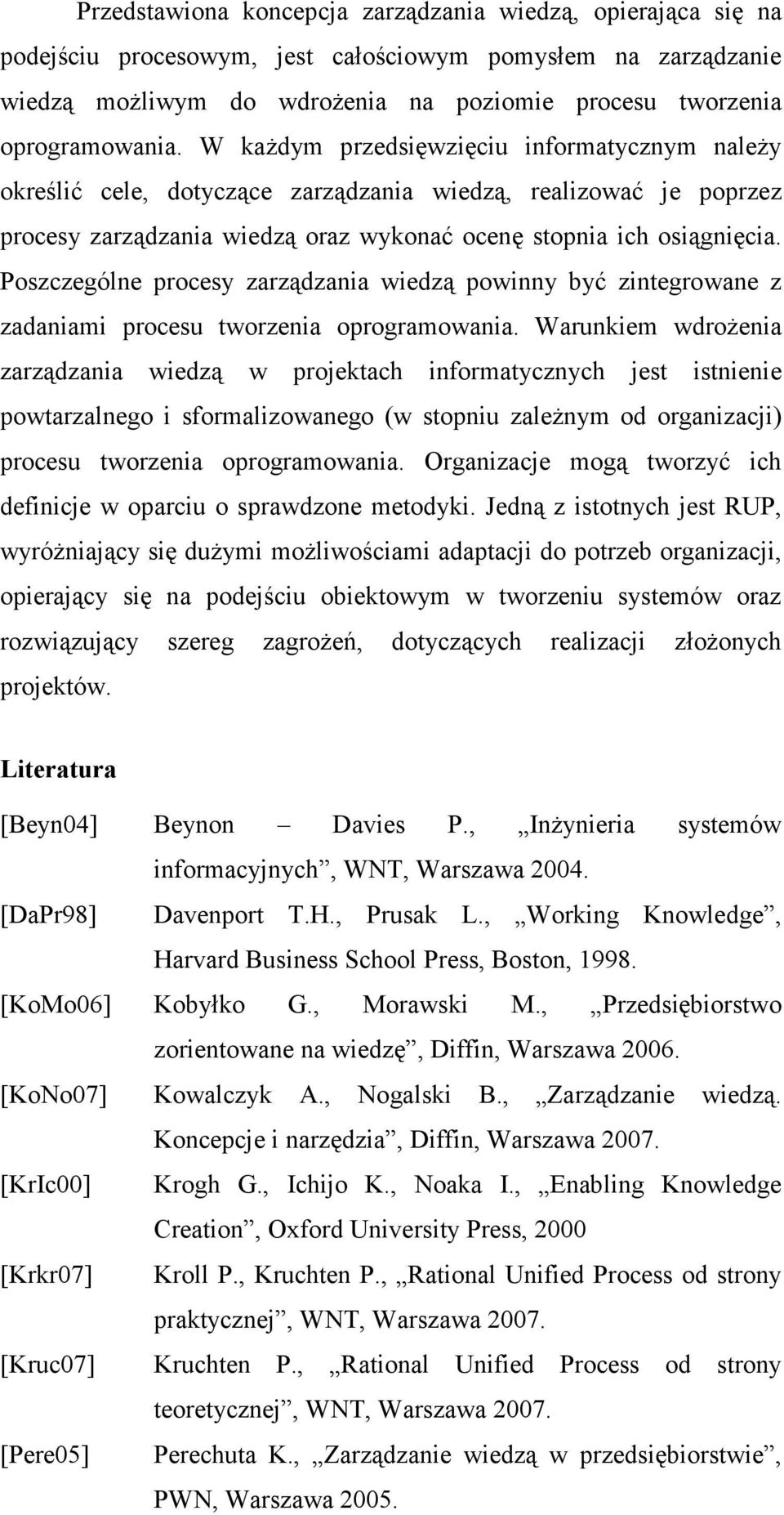 Poszczególne procesy zarządzania wiedzą powinny być zintegrowane z zadaniami procesu tworzenia oprogramowania.