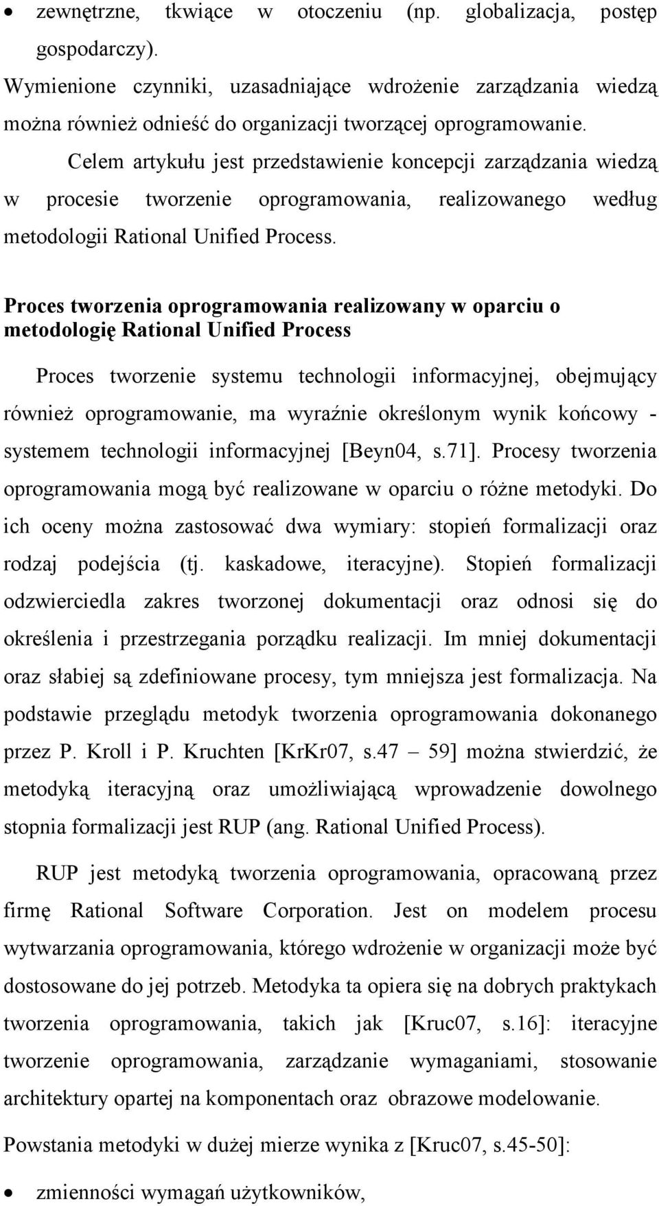 Proces tworzenia oprogramowania realizowany w oparciu o metodologię Rational Unified Process Proces tworzenie systemu technologii informacyjnej, obejmujący równieŝ oprogramowanie, ma wyraźnie