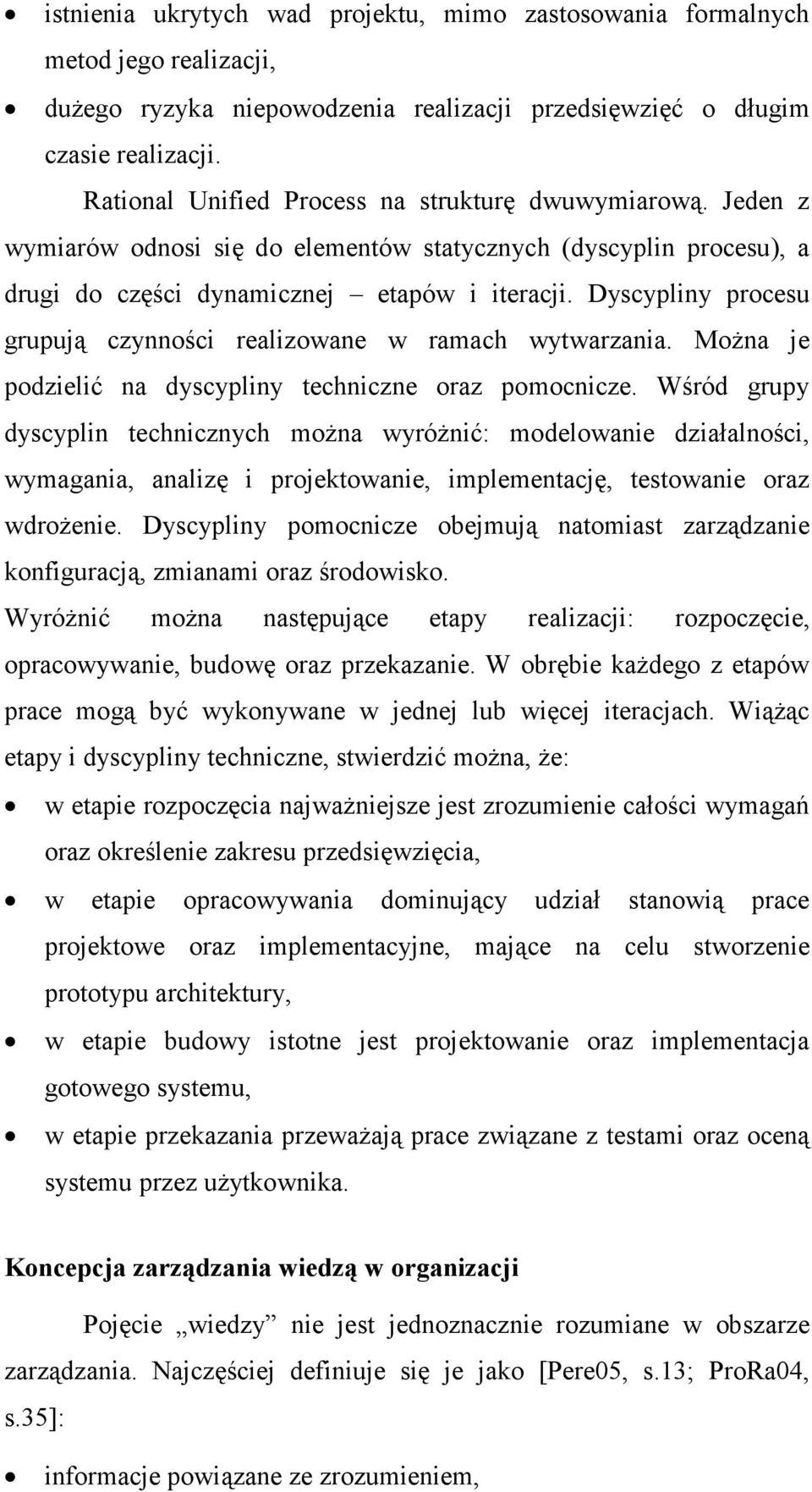 Dyscypliny procesu grupują czynności realizowane w ramach wytwarzania. MoŜna je podzielić na dyscypliny techniczne oraz pomocnicze.