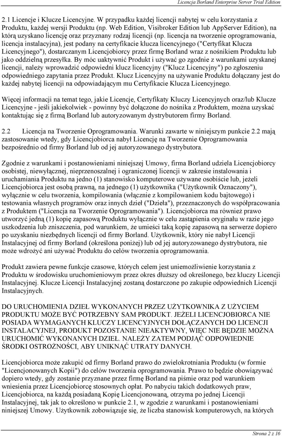 licencja na tworzenie oprogramowania, licencja instalacyjna), jest podany na certyfikacie klucza licencyjnego ("Certyfikat Klucza Licencyjnego"), dostarczanym Licencjobiorcy przez firmę Borland wraz