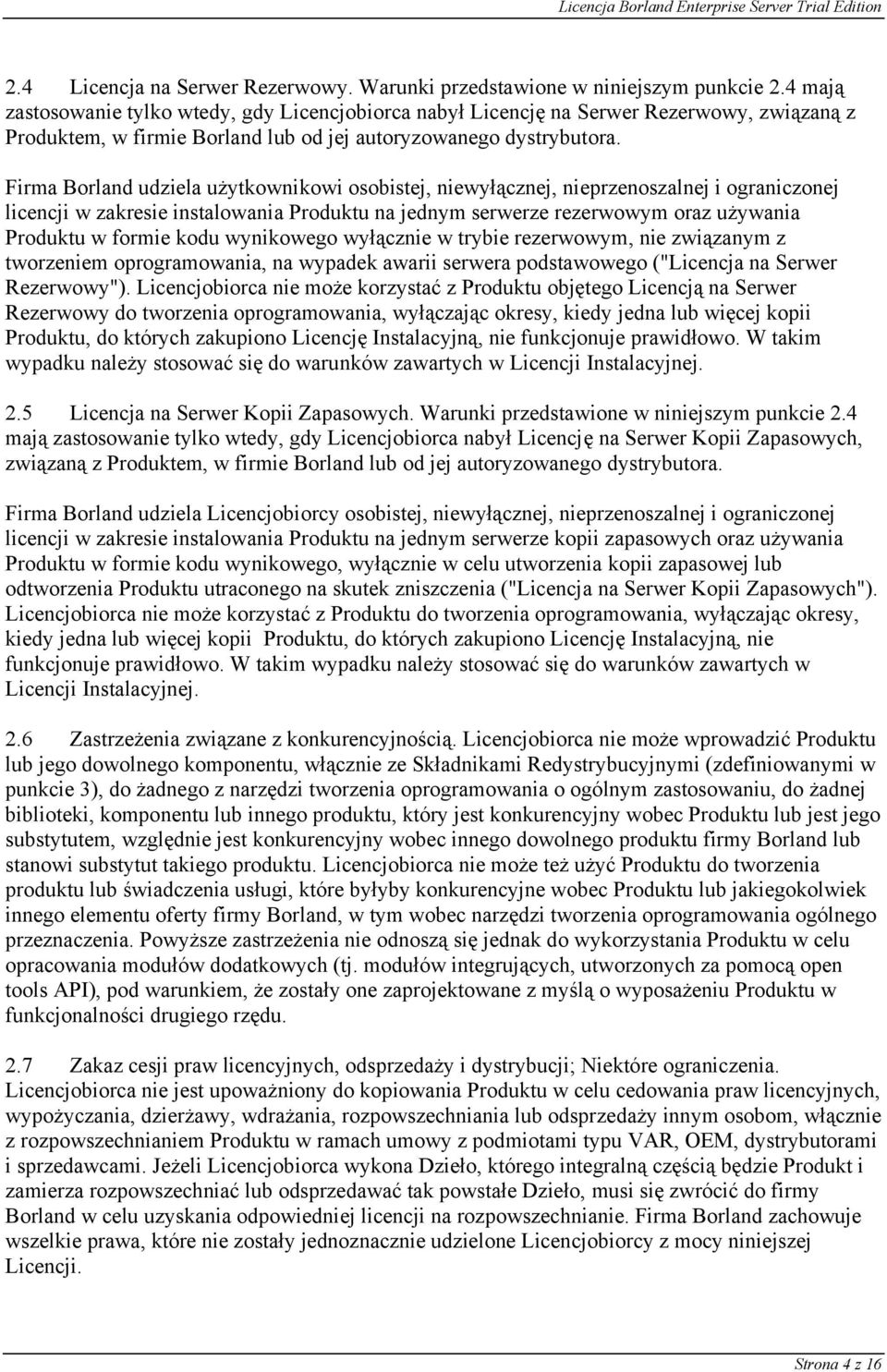 Firma Borland udziela użytkownikowi osobistej, niewyłącznej, nieprzenoszalnej i ograniczonej licencji w zakresie instalowania Produktu na jednym serwerze rezerwowym oraz używania Produktu w formie