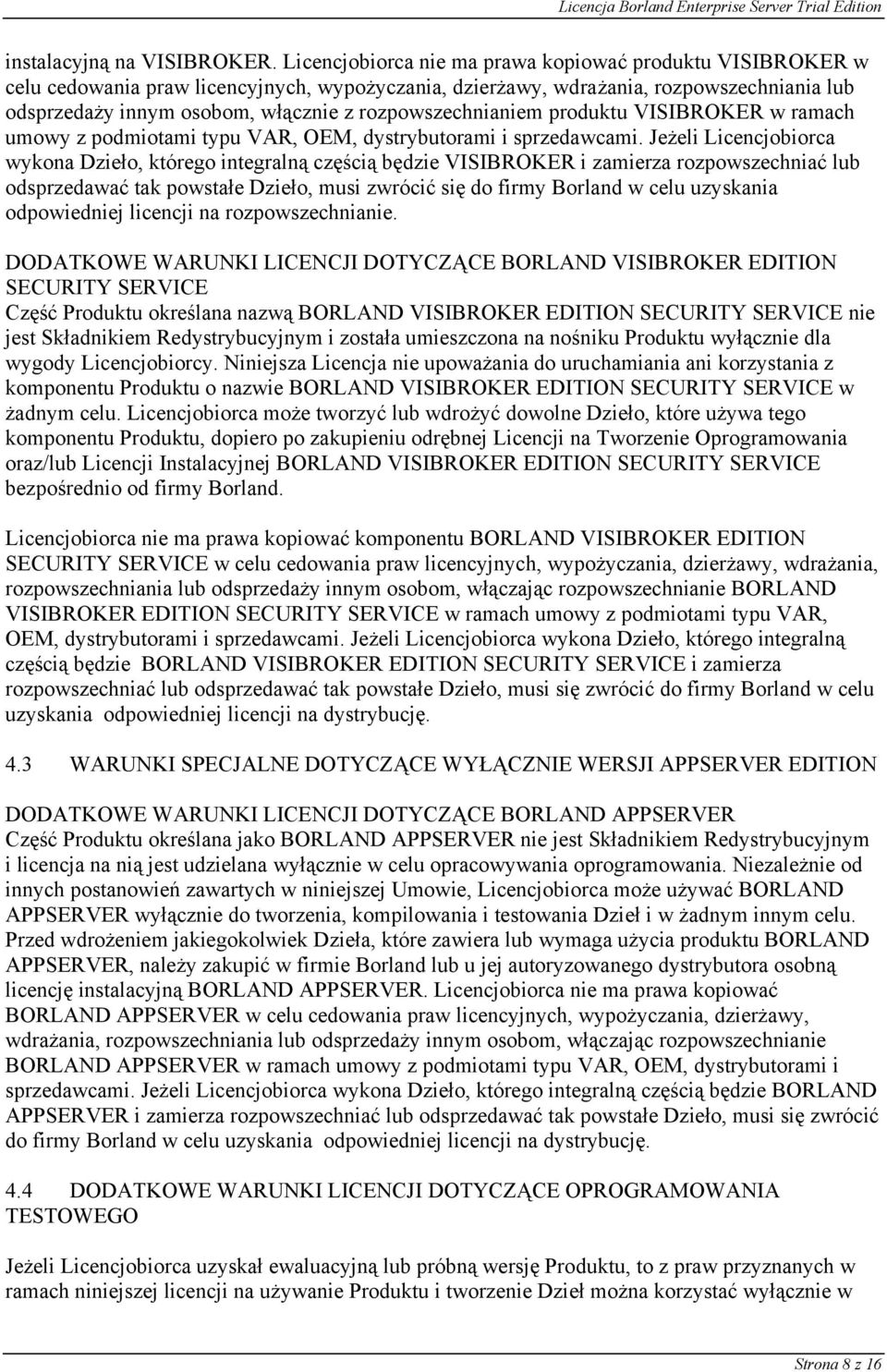 rozpowszechnianiem produktu VISIBROKER w ramach umowy z podmiotami typu VAR, OEM, dystrybutorami i sprzedawcami.