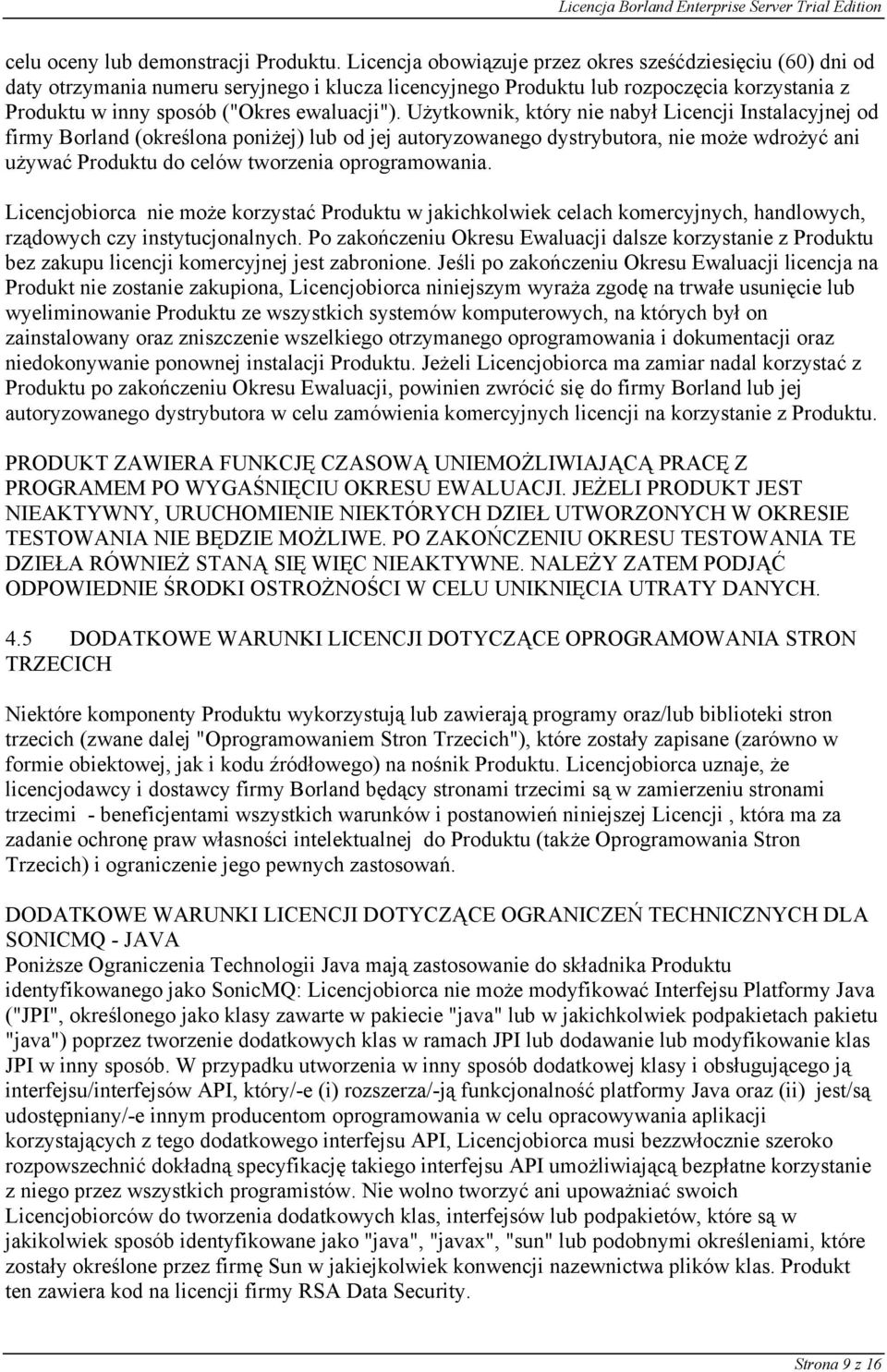 Użytkownik, który nie nabył Licencji Instalacyjnej od firmy Borland (określona poniżej) lub od jej autoryzowanego dystrybutora, nie może wdrożyć ani używać Produktu do celów tworzenia oprogramowania.