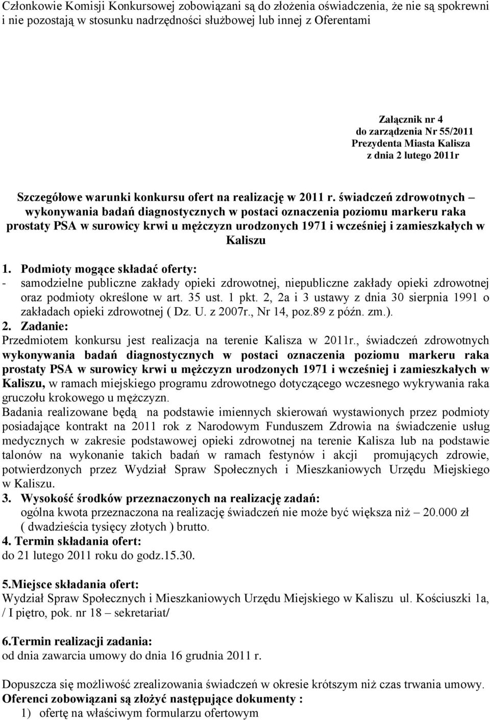 świadczeń zdrowotnych wykonywania badań diagnostycznych w postaci oznaczenia poziomu markeru raka prostaty PSA w surowicy krwi u mężczyzn urodzonych 1971 i wcześniej i zamieszkałych w Kaliszu 1.