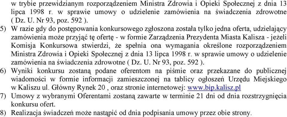 Konkursowa stwierdzi, że spełnia ona wymagania określone rozporządzeniem Ministra Zdrowia i Opieki Społecznej z dnia 13 lipca 1998 r.