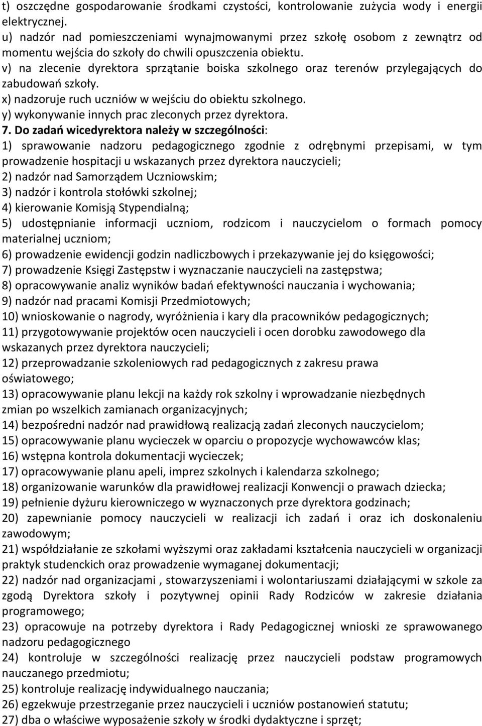 v) na zlecenie dyrektora sprzątanie boiska szkolnego oraz terenów przylegających do zabudowań szkoły. x) nadzoruje ruch uczniów w wejściu do obiektu szkolnego.