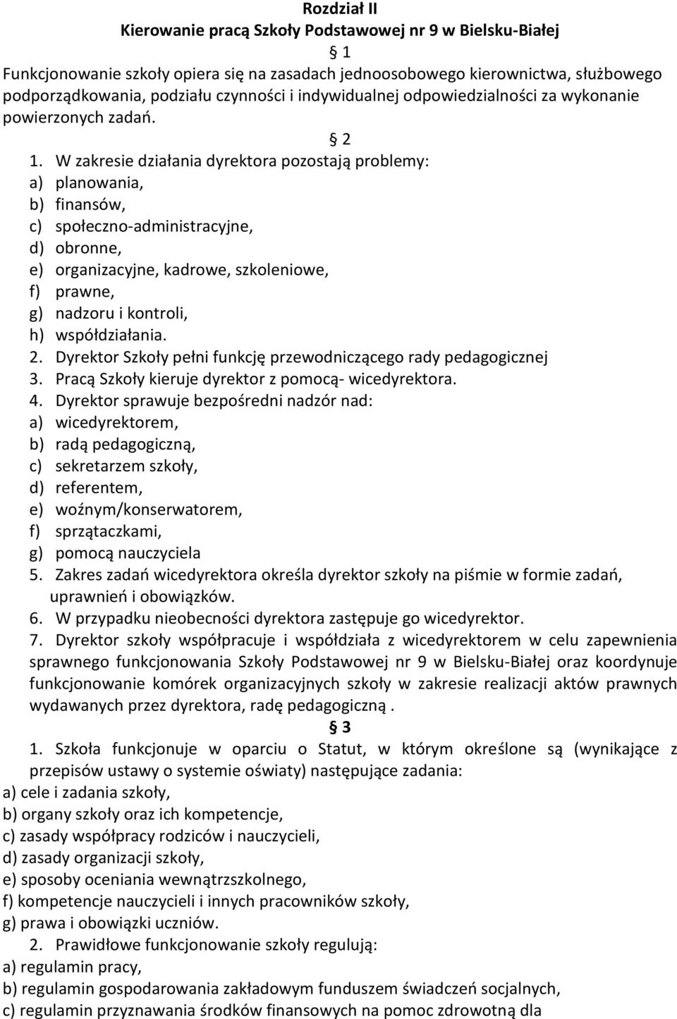 W zakresie działania dyrektora pozostają problemy: a) planowania, b) finansów, c) społeczno-administracyjne, d) obronne, e) organizacyjne, kadrowe, szkoleniowe, f) prawne, g) nadzoru i kontroli, h)