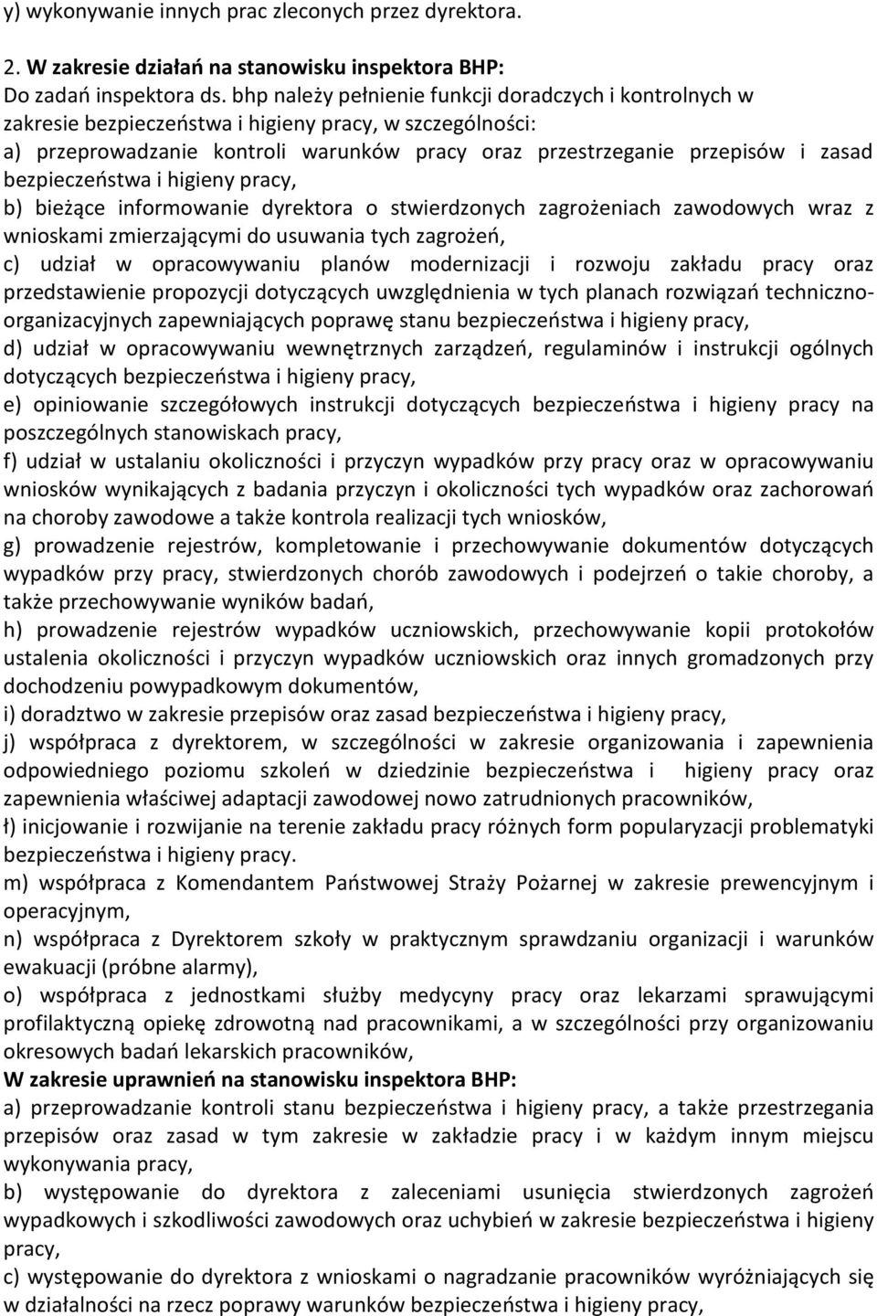 bezpieczeństwa i higieny pracy, b) bieżące informowanie dyrektora o stwierdzonych zagrożeniach zawodowych wraz z wnioskami zmierzającymi do usuwania tych zagrożeń, c) udział w opracowywaniu planów