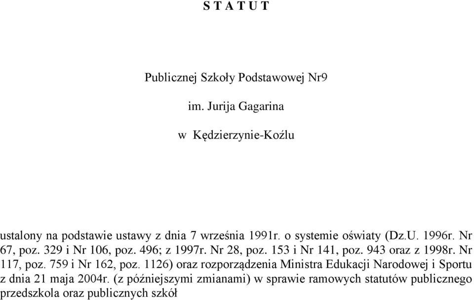 1996r. Nr 67, poz. 329 i Nr 106, poz. 496; z 1997r. Nr 28, poz. 153 i Nr 141, poz. 943 oraz z 1998r. Nr 117, poz.