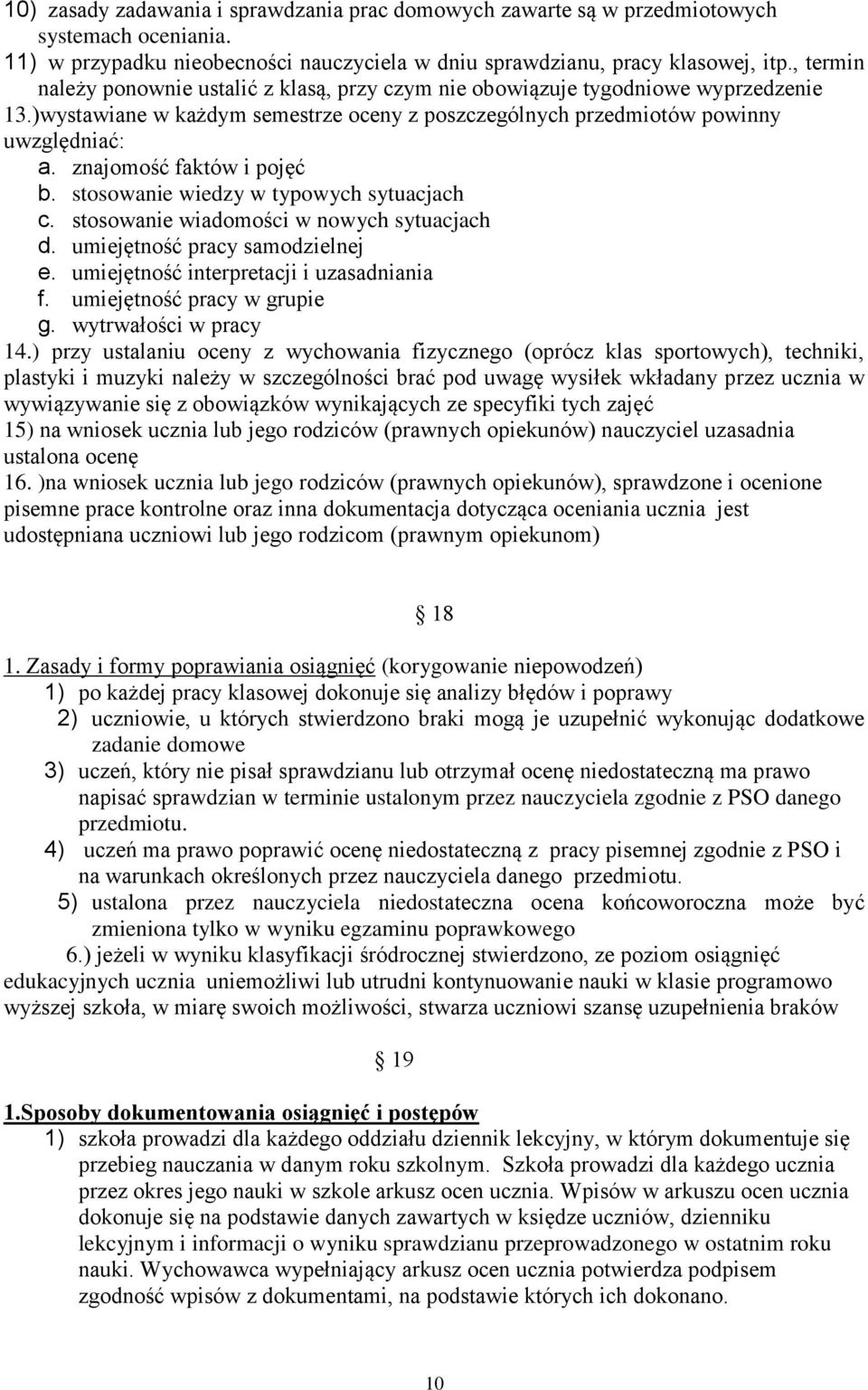 znajomość faktów i pojęć b. stosowanie wiedzy w typowych sytuacjach c. stosowanie wiadomości w nowych sytuacjach d. umiejętność pracy samodzielnej e. umiejętność interpretacji i uzasadniania f.