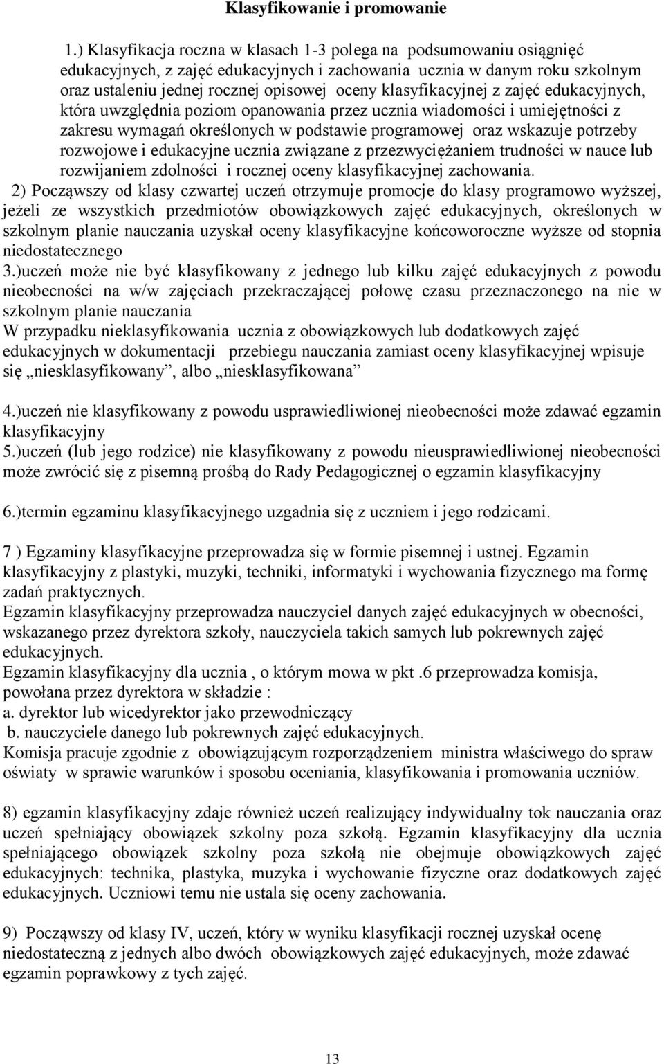 klasyfikacyjnej z zajęć edukacyjnych, która uwzględnia poziom opanowania przez ucznia wiadomości i umiejętności z zakresu wymagań określonych w podstawie programowej oraz wskazuje potrzeby rozwojowe