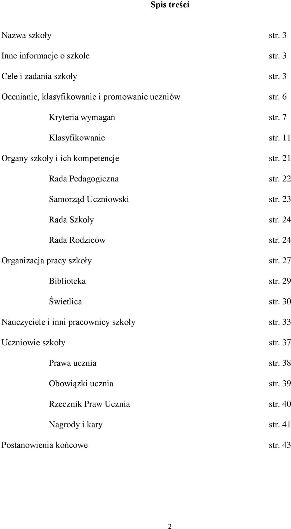 23 Rada Szkoły Rada Rodziców str. 24 str. 24 Organizacja pracy szkoły str. 27 Biblioteka str. 29 Świetlica str.