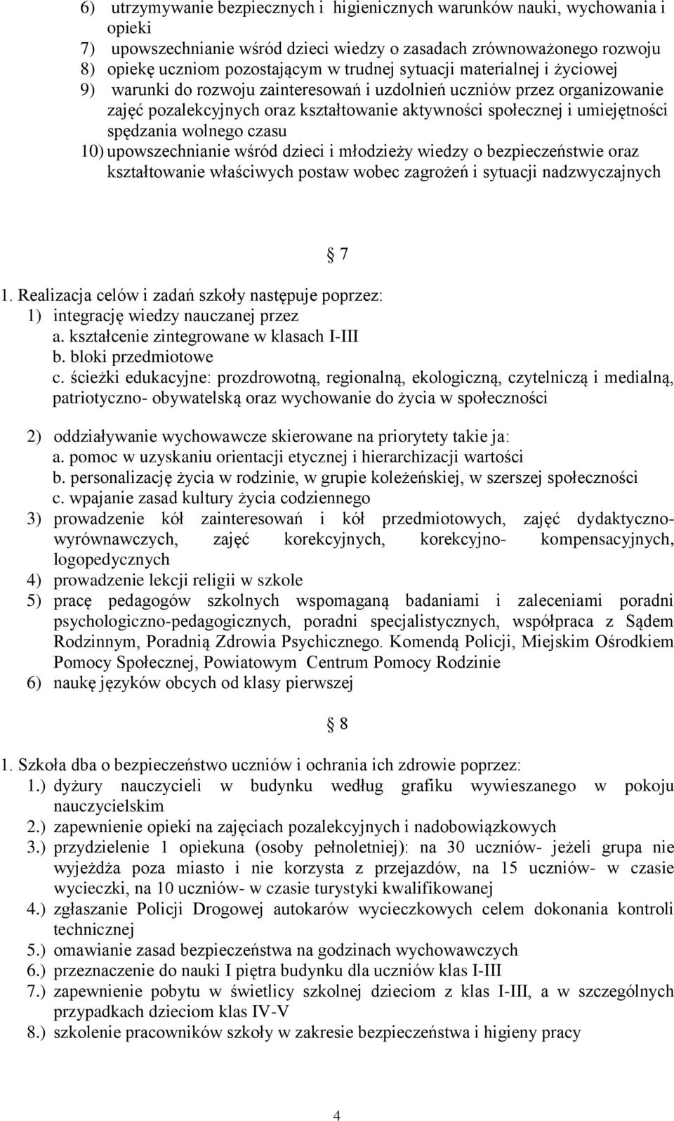 wolnego czasu 10) upowszechnianie wśród dzieci i młodzieży wiedzy o bezpieczeństwie oraz kształtowanie właściwych postaw wobec zagrożeń i sytuacji nadzwyczajnych 7 1.