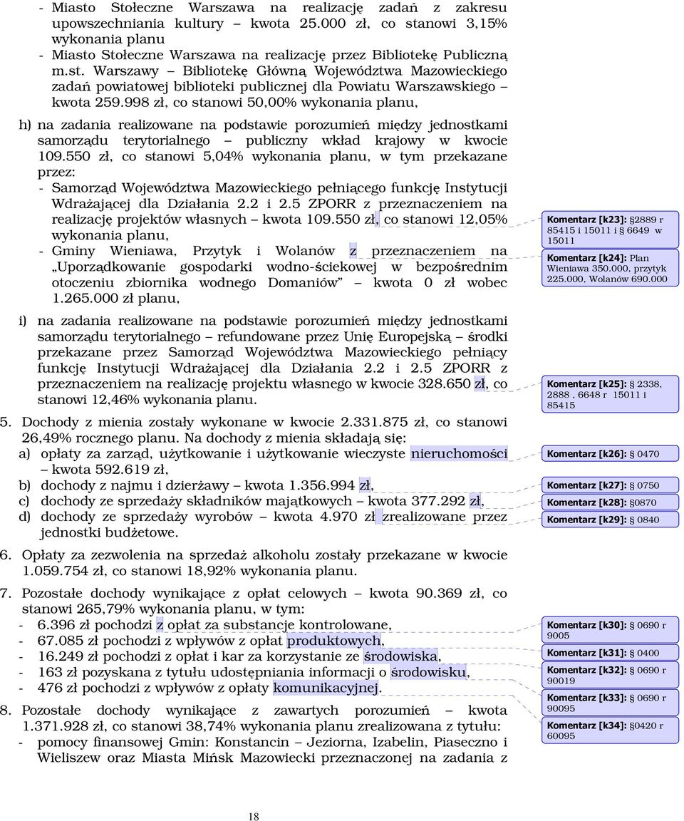 998 zł, co stanowi 50,00% wykonania planu, h) na zadania realizowane na podstawie porozumie midzy jednostkami samorzdu terytorialnego publiczny wkład krajowy w kwocie 109.