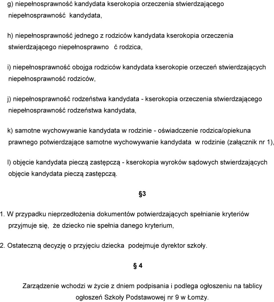 orzeczenia stwierdzającego niepełnosprawność rodzeństwa kandydata, k) samotne wychowywanie kandydata w rodzinie - oświadczenie rodzica/opiekuna prawnego potwierdzające samotne wychowywanie kandydata