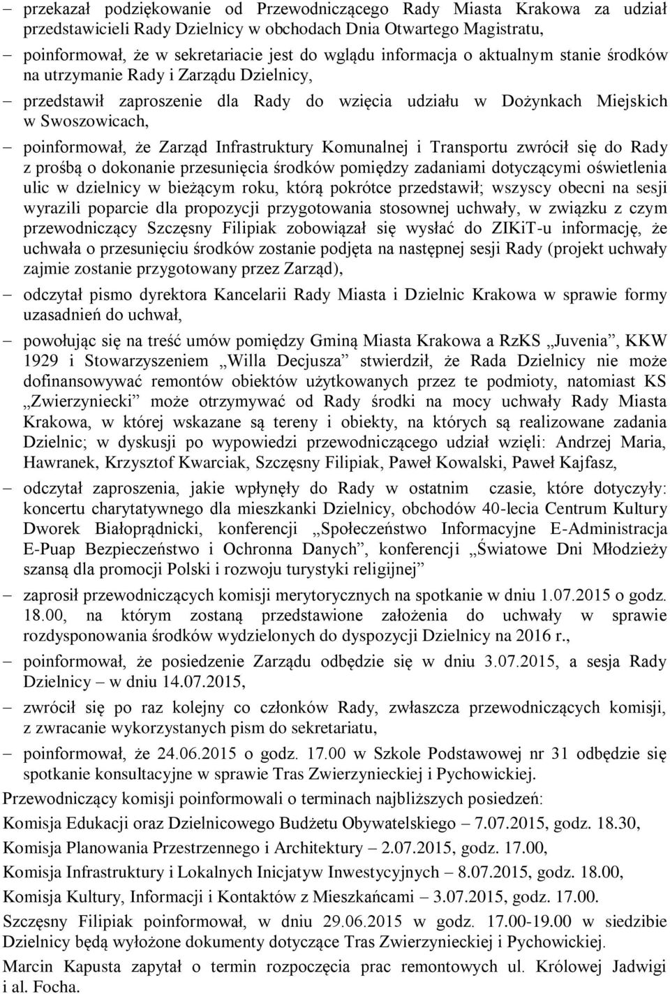 Infrastruktury Komunalnej i Transportu zwrócił się do Rady z prośbą o dokonanie przesunięcia środków pomiędzy zadaniami dotyczącymi oświetlenia ulic w dzielnicy w bieżącym roku, którą pokrótce