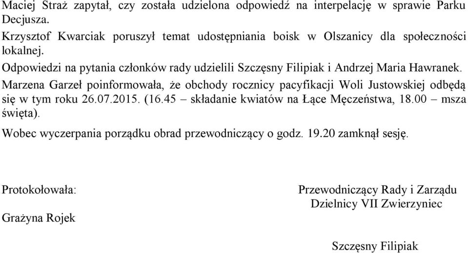 Odpowiedzi na pytania członków rady udzielili Szczęsny Filipiak i Andrzej Maria Hawranek.