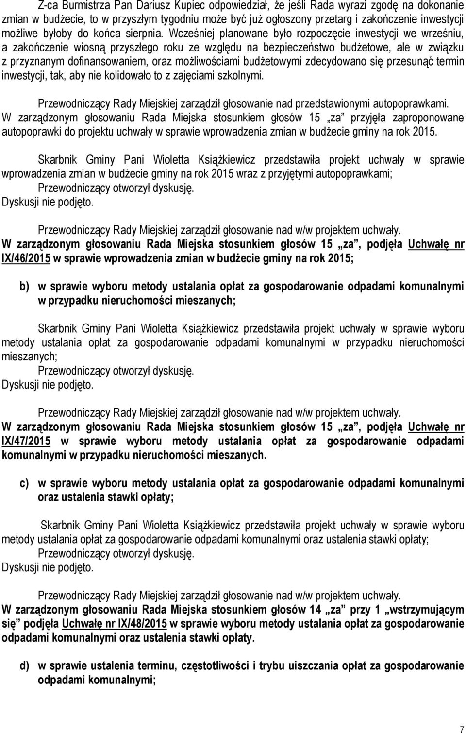 Wcześniej planowane było rozpoczęcie inwestycji we wrześniu, a zakończenie wiosną przyszłego roku ze względu na bezpieczeństwo budżetowe, ale w związku z przyznanym dofinansowaniem, oraz